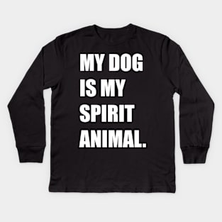 My Dog Is My Spirit Animal Canine Lover Design Kids Long Sleeve T-Shirt